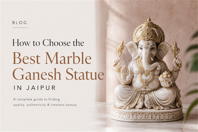 
													How to Choose the Best Marble Ganesh Statue in Jaipur